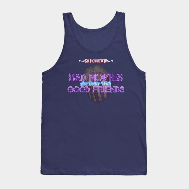 Bad Movies Are Better With Good Friends Tank Top by sohorrifiedpodcast@gmail.com